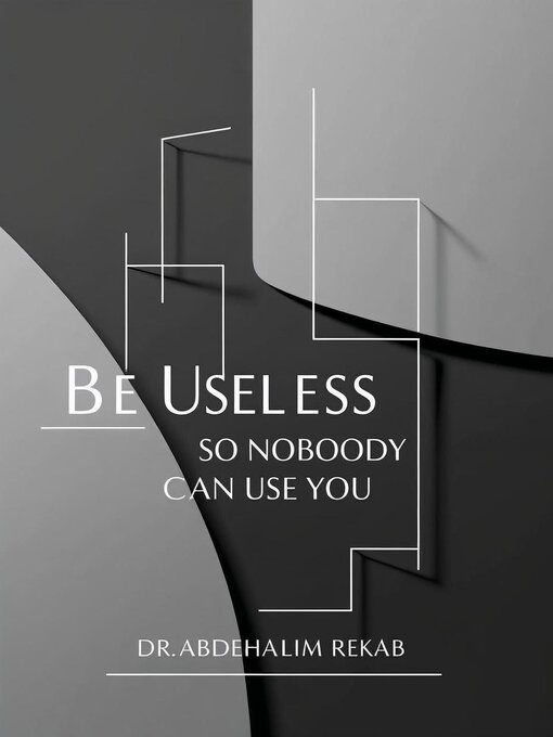 Title details for Be Useless So Nobody Can Use You by Abdelhalim Rekab - Available